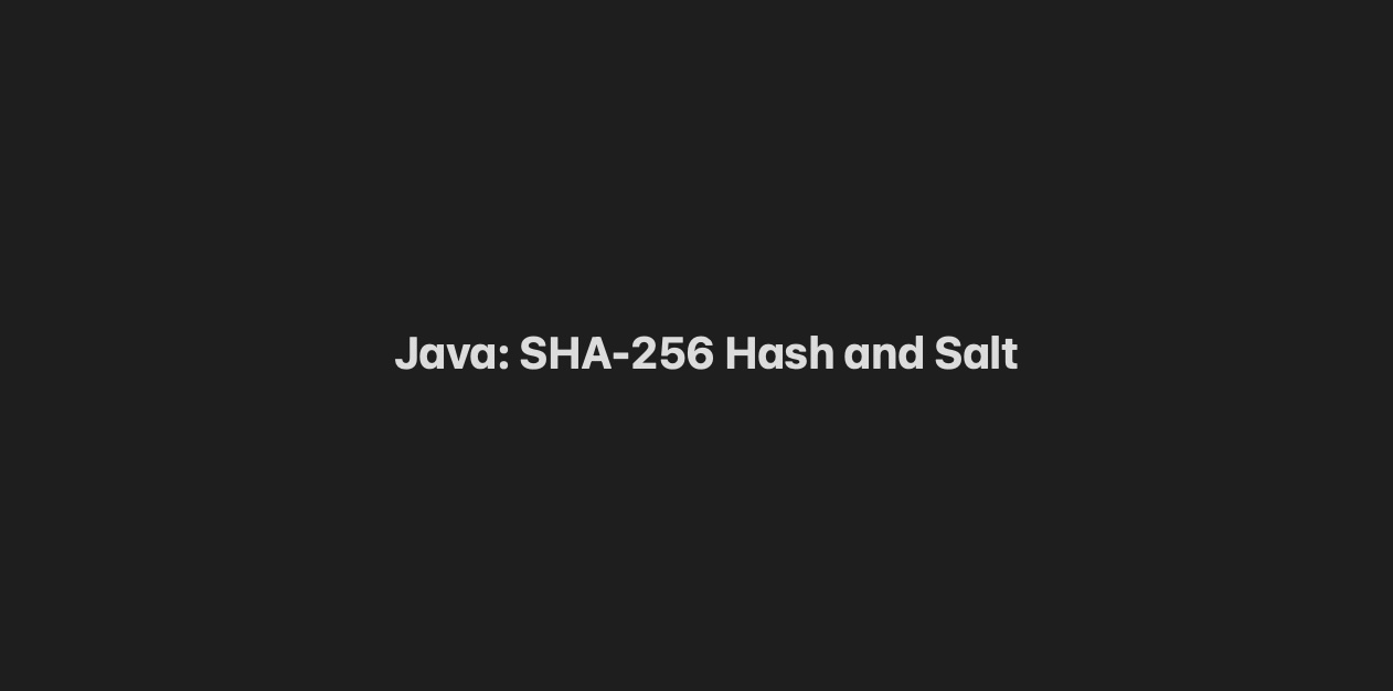 Generate SHA256 Hash and Salt in Java Example